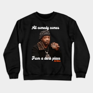 All comedy comes from a dark place. Katt Williams Crewneck Sweatshirt